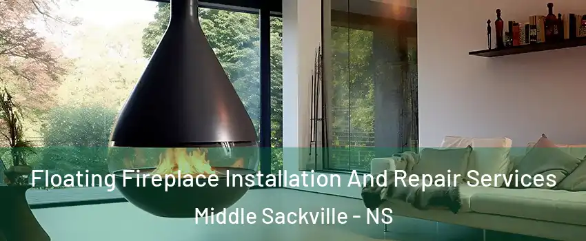 Floating Fireplace Installation And Repair Services Middle Sackville - NS
