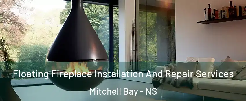 Floating Fireplace Installation And Repair Services Mitchell Bay - NS