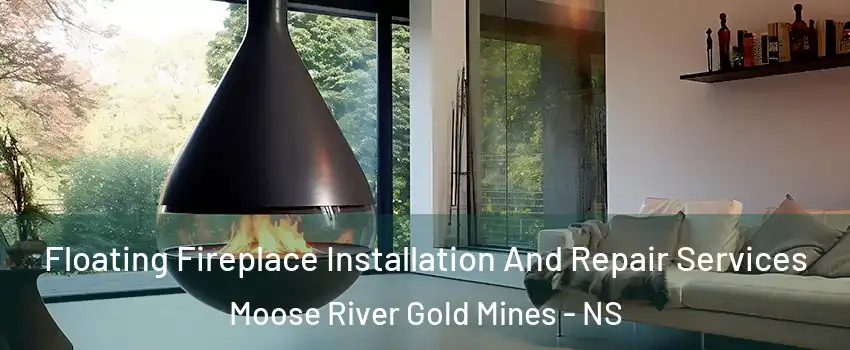 Floating Fireplace Installation And Repair Services Moose River Gold Mines - NS