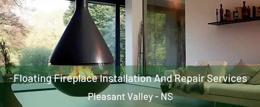 Floating Fireplace Installation And Repair Services Pleasant Valley - NS
