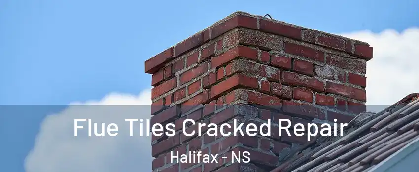  Flue Tiles Cracked Repair Halifax - NS