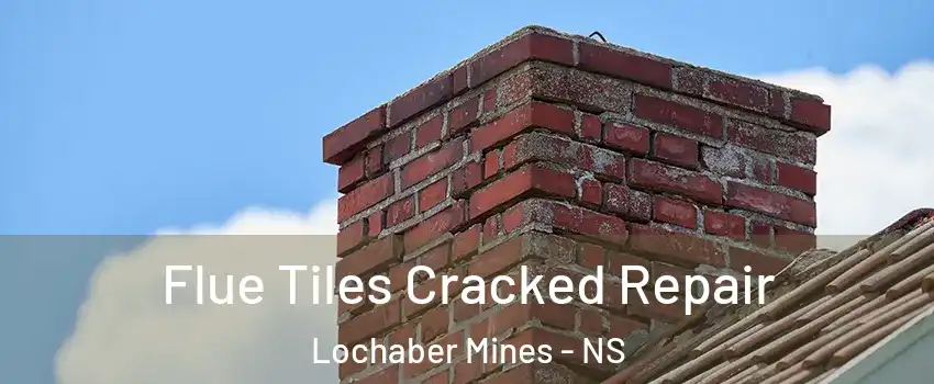  Flue Tiles Cracked Repair Lochaber Mines - NS