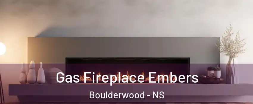  Gas Fireplace Embers Boulderwood - NS