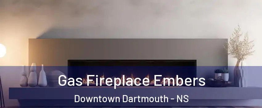  Gas Fireplace Embers Downtown Dartmouth - NS