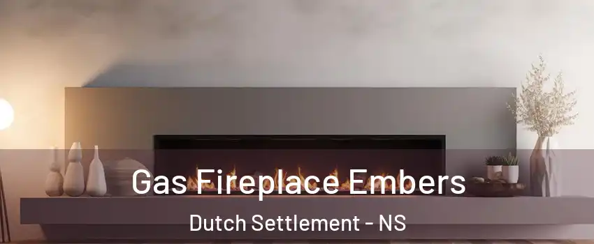  Gas Fireplace Embers Dutch Settlement - NS