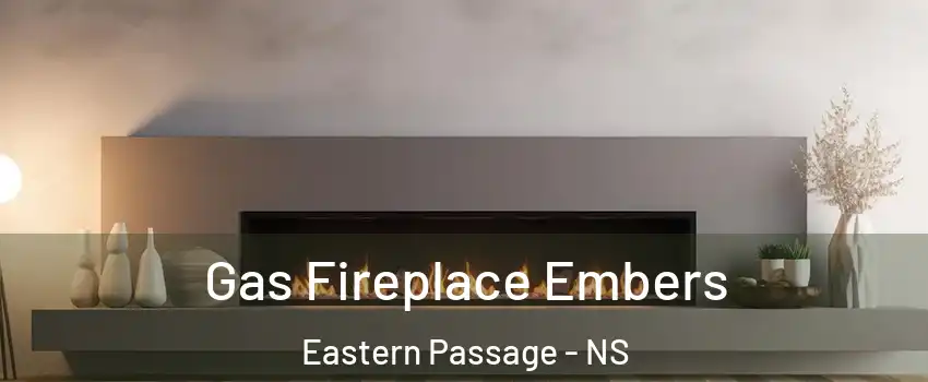  Gas Fireplace Embers Eastern Passage - NS