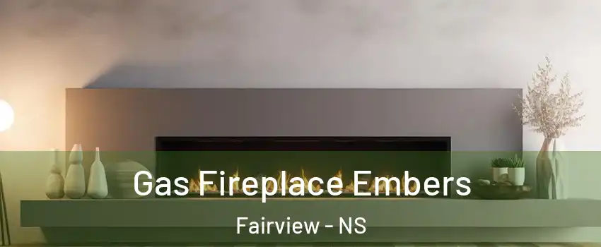  Gas Fireplace Embers Fairview - NS