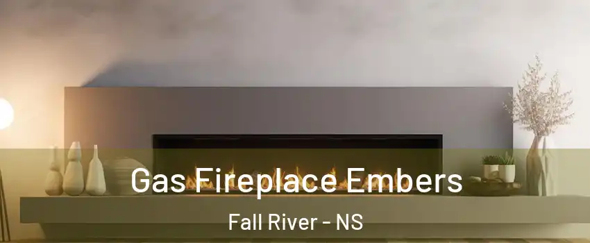  Gas Fireplace Embers Fall River - NS
