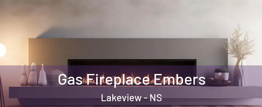  Gas Fireplace Embers Lakeview - NS