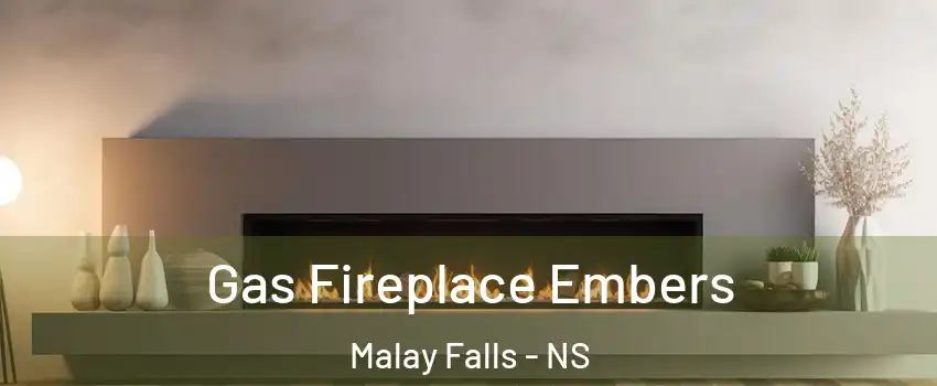  Gas Fireplace Embers Malay Falls - NS