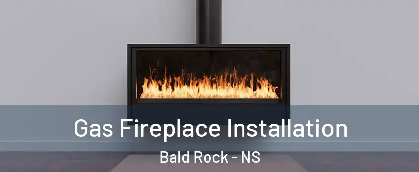  Gas Fireplace Installation Bald Rock - NS
