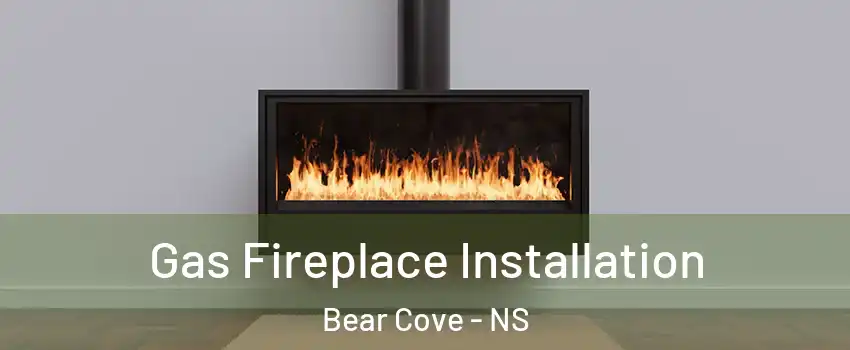  Gas Fireplace Installation Bear Cove - NS