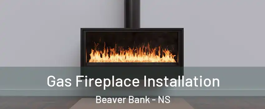  Gas Fireplace Installation Beaver Bank - NS