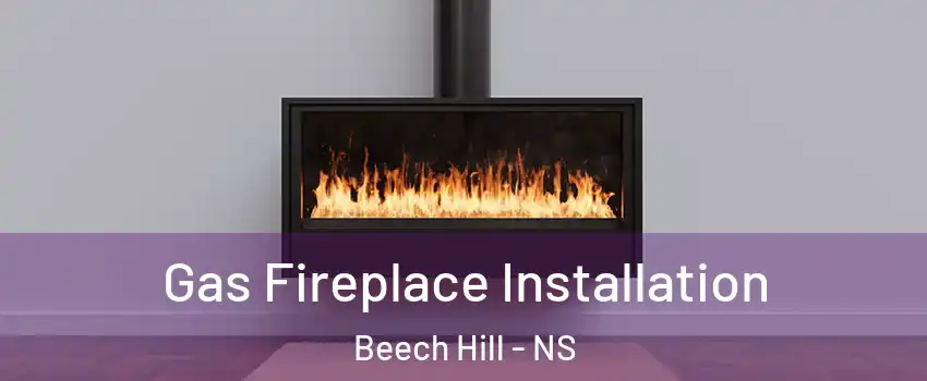  Gas Fireplace Installation Beech Hill - NS
