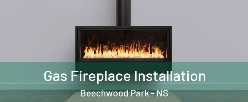  Gas Fireplace Installation Beechwood Park - NS