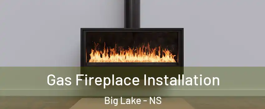  Gas Fireplace Installation Big Lake - NS