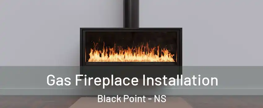  Gas Fireplace Installation Black Point - NS