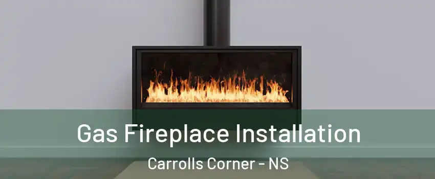  Gas Fireplace Installation Carrolls Corner - NS
