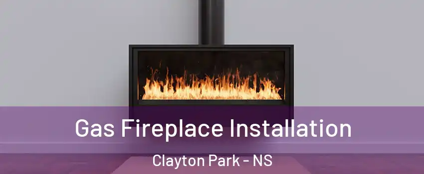  Gas Fireplace Installation Clayton Park - NS