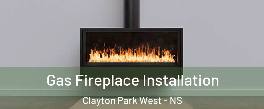  Gas Fireplace Installation Clayton Park West - NS