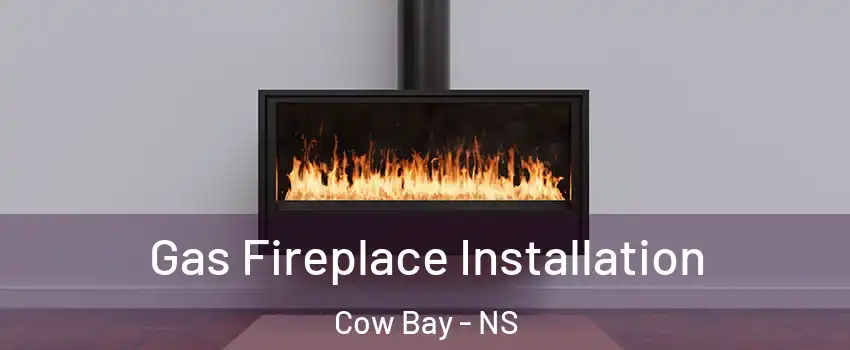  Gas Fireplace Installation Cow Bay - NS