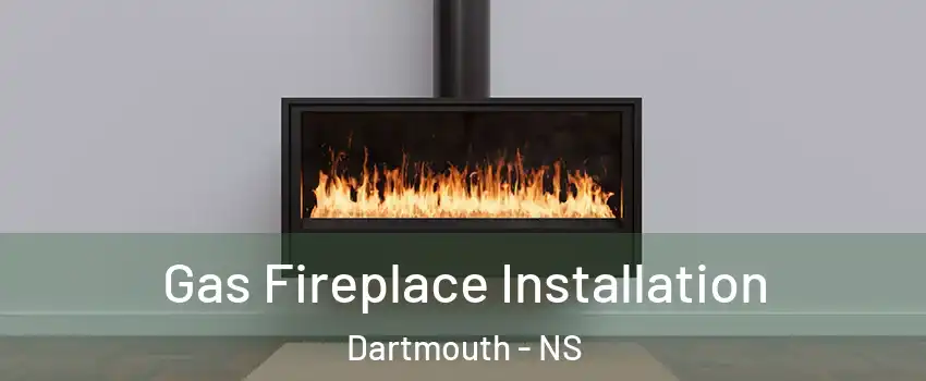  Gas Fireplace Installation Dartmouth - NS