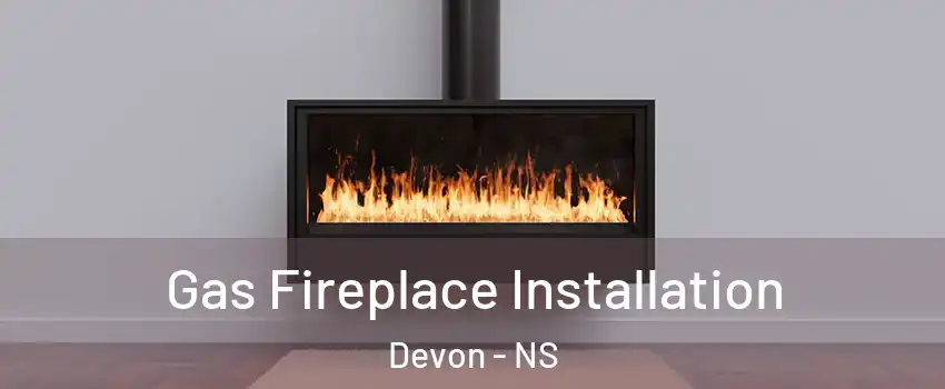  Gas Fireplace Installation Devon - NS