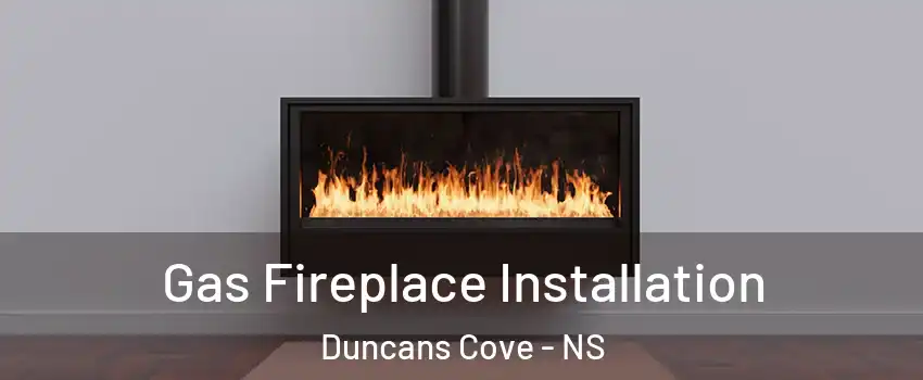  Gas Fireplace Installation Duncans Cove - NS