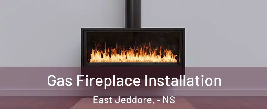  Gas Fireplace Installation East Jeddore, - NS
