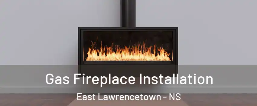  Gas Fireplace Installation East Lawrencetown - NS