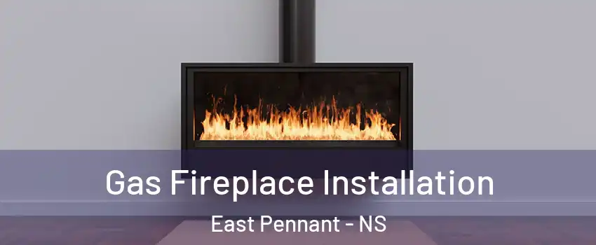  Gas Fireplace Installation East Pennant - NS