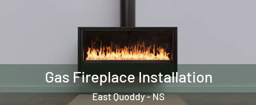  Gas Fireplace Installation East Quoddy - NS