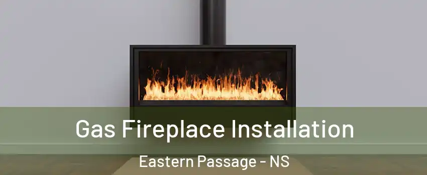  Gas Fireplace Installation Eastern Passage - NS