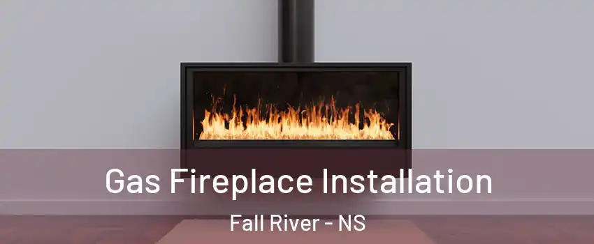  Gas Fireplace Installation Fall River - NS