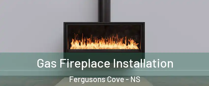  Gas Fireplace Installation Fergusons Cove - NS