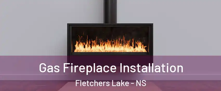  Gas Fireplace Installation Fletchers Lake - NS