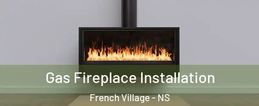  Gas Fireplace Installation French Village - NS