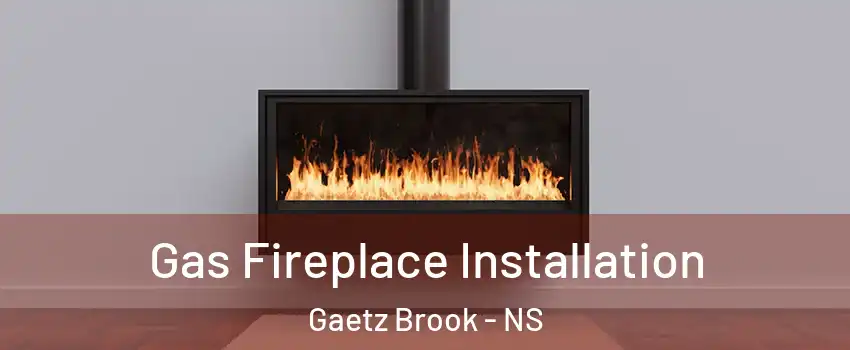  Gas Fireplace Installation Gaetz Brook - NS