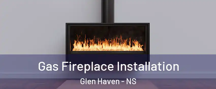  Gas Fireplace Installation Glen Haven - NS