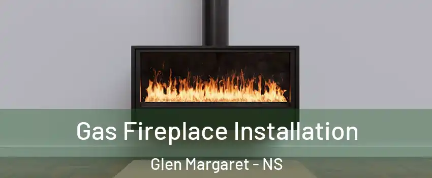  Gas Fireplace Installation Glen Margaret - NS