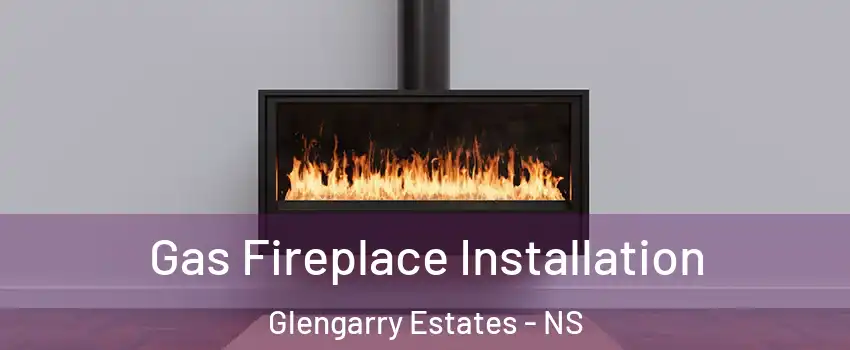  Gas Fireplace Installation Glengarry Estates - NS