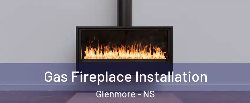  Gas Fireplace Installation Glenmore - NS