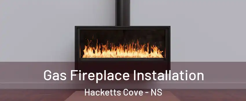  Gas Fireplace Installation Hacketts Cove - NS