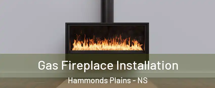  Gas Fireplace Installation Hammonds Plains - NS