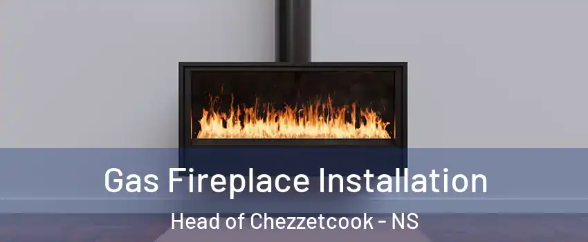  Gas Fireplace Installation Head of Chezzetcook - NS