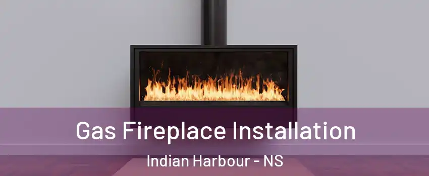  Gas Fireplace Installation Indian Harbour - NS