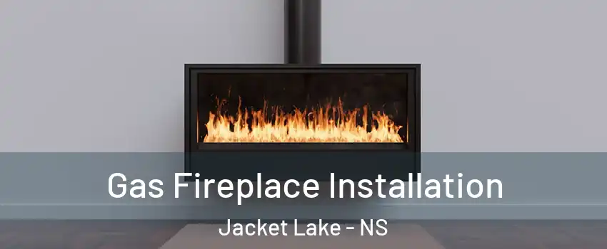  Gas Fireplace Installation Jacket Lake - NS