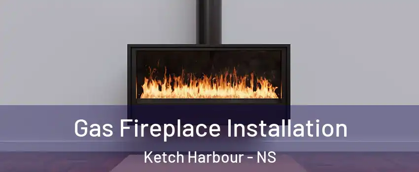  Gas Fireplace Installation Ketch Harbour - NS
