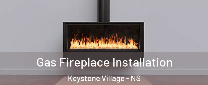  Gas Fireplace Installation Keystone Village - NS