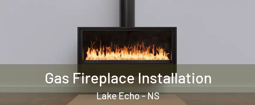  Gas Fireplace Installation Lake Echo - NS